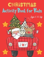 Christmas Activity Book for Kids Ages 6 & Up: A Creative Holiday Coloring Book, Word Search, Mazes for Boys and Girls Ages 6, 7, 8, 9, and 10 Years Old B08M8HF9T9 Book Cover