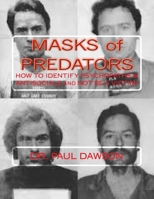 Masks of Predators:  How to Identify Psychopaths & Antisocials and Not be a Victim! 1482669005 Book Cover