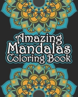 Amazing Mandalas Coloring Book: An Adult Coloring Book with Mandala flower Fun, Easy, and Relaxing Coloring Pages For Meditation And Happiness with 55 Different Mandala Images Stress B08HGTT1B7 Book Cover