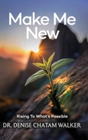 Make Me New: Rising to What’s Possible 1807020800 Book Cover