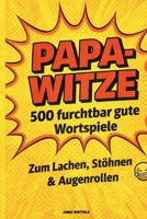 Papa-Witze: 500 furchtbar gute Wortspiele zum Lachen, Stöhnen & Augenrollen: Die ultimative Sammlung der herrlich schlechten Witze, die jeder Papa braucht (German Edition) B0GQ3GGKVF Book Cover