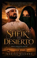 El Jeque del Desierto - Libro 02 (Dinastía Alcaz: Los Jeques y Sus Novias) (Spanish Edition) B0H1MVTS3T Book Cover