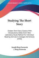 Studying The Short Story: Sixteen Short Story Classics With Introductions, Notes And A New Laboratory Study Method For Individual Reading And Use In Colleges And Schools 1164946757 Book Cover
