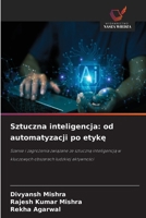 Sztuczna inteligencja: od automatyzacji po etykę 6630299671 Book Cover