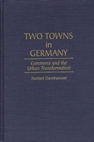 Two Towns in Germany: Commerce and the Urban Transformation (Contemporary Urban Studies) 0897894588 Book Cover