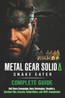 Metal Gear Solid ? Snake Eater Complete Guide & Walkthrough (Latest Updated) :Full Story Campaign, Boss Strategies, Stealth & Survival Tips, Secrets, Collectibles, and 100% Completion B0FQ4B5MCL Book Cover