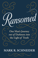 Ransomed: One Man's Journey from Despair Into the Light of Truth 1636989659 Book Cover