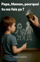 Papa, Maman, pourquoi tu me fais ça ? (Collection Droits Des Parents) (French Edition) 2959799933 Book Cover