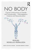 NO BODY: Clinical Constructions of Gender and Transsexuality - Pathologisation, Violence and Deconstruction 1138227250 Book Cover