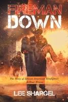 Fireman Down: The Story of African American Firefighter: Arthur Reese 1665710780 Book Cover