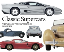 Classic Supercars: The World's Top Performance Machines 1838863303 Book Cover