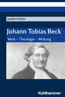 Johann Tobias Beck: Werk - Theologie - Wirkung (German Edition) 3170444867 Book Cover