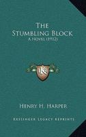 The Stumbling Block; a Novel 0548571929 Book Cover
