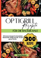 Optigrill Rezepte für die Backschale- 300 leckere Rezepte für die beliebte Backschale.: Deftig und süß- Für die ganze Familie. (German Edition) 3384231244 Book Cover