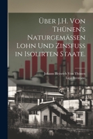 ber J.H. von Thnen's naturgemssen Lohn und Zinsfuss in isolirten Staate. 0270658785 Book Cover
