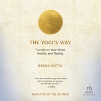 The Yogi's Way: Transform Your Mind, Health, and Reality B0FS97HKYJ Book Cover