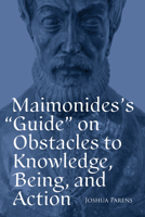 Maimonides's Guide on Obstacles to Knowledge, Being, and Action 0881469637 Book Cover