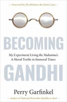 Becoming Gandhi: Living the Mahatma's 6 Moral Truths in Immoral Times 1683646924 Book Cover