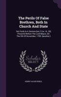 The Perils of False Brethren, Both in Church and State: Set Forth in a Sermon Preach'd Before the Right Honourable the Lord-Mayor, Aldermen, and Citizens of London, at the Cathedral Church of St. Paul 1179044606 Book Cover