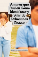 Amores que Duelen: Cómo Identificar y Salir de Relaciones Tóxicas (Spanish Edition) B0FBGWMHJH Book Cover