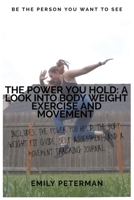 The Power YOU Hold: A Look into Body Weight Exercise and Movement 108791521X Book Cover