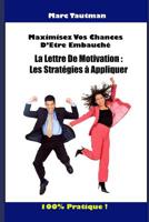 Maximisez Vos Chances d'Être Embauché: La Lettre de Motivation: Les Stratégies À Appliquer 1521077053 Book Cover