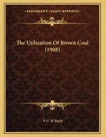 The Utilization Of Brown Coal 0548688419 Book Cover
