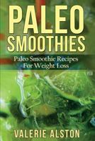 Paleo Smoothies: Paleo Smoothie Recipes for Weight Loss 1633830349 Book Cover