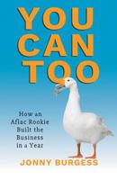 You Can Too: How an Aflac Rookie Built the Business in a Year 1462039693 Book Cover
