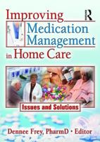 Improving Medication Management in Home Care: Issues and Solutions: Issues and Solutions 0789030535 Book Cover