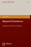 Beyond Consensus: Public Reason and the Role of Convergence 3848705060 Book Cover