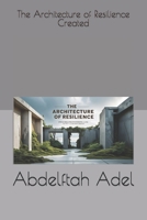 The Architecture of Resilience Created by Abdelftah Adel B0FP1FY1PD Book Cover