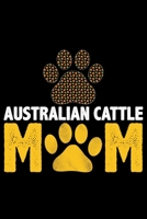 Australian Cattle Mom: Cool Australian Cattle Dog Mum Journal Notebook - Australian Cattle Puppy Lover Gifts - Funny Australian Cattle Dog Notebook - Australian Cattle Owner Gifts. 6 x 9 in 120 pages 1676963308 Book Cover