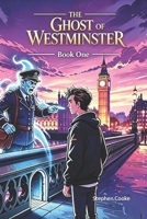 THE GHOST OF WESTMINSTER: And the Man Who Saw the Rot (The Forgotten Chronicles) B0HDMMWJRD Book Cover