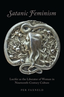 Satanic Feminism: Lucifer as the Liberator of Woman in Nineteenth-Century Culture 0190664479 Book Cover