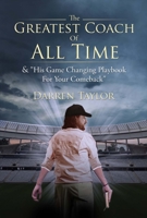 The Greatest Coach of All Time: "His Game Changing Playbook for Your Comeback" 1543921086 Book Cover
