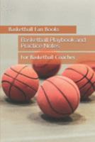 Basketball Playbook and Practice Notes: For Basketball Coaches 1691325651 Book Cover