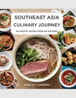 Southeast Asia Culinary Journey: Authentic Dishes from Six Nations - Paige W.T. Sanders B0F5585C8L Book Cover