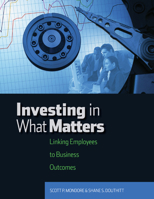 Investing in What Matters: Linking Employees to Business Outcomes 158644137X Book Cover