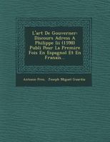 L'art De Gouverner: Discours Adress� � Philippe Iii (1598) 1249530709 Book Cover