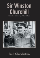 Sir Winston Churchill: Published Articles by a Churchillian 1664184147 Book Cover