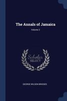 The Annals of Jamaica; Volume 2 1018042571 Book Cover