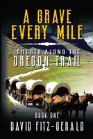A Grave Every Mile (Ghosts Along the Oregon Trail) B0CQ5JBRZC Book Cover