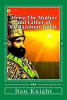 Africa The Mother and Father of Civilazation Today: The beauty of Africa Today Enjoy It Now 1500384712 Book Cover