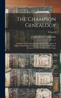 The Champion Genealogy: A History of the Descendants of Henry Champion, of Saybrook and Lyme, Connecticut, Together With Some Account of Other Families of the Name; Volume 2 1015872212 Book Cover