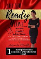 Are You Ready 4 Love - Workbook: In a suitable state for action, activity or situation; fully prepared. 1975861876 Book Cover