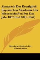 Almanach der Koeniglich Bayerischen Akademie der Wissenschaften für das Jahr 1867 1160780048 Book Cover