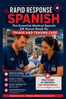 Rapid Response Spanish: The Essential Medical Spanish ER Nurse Book for Triage and Trauma Care B0H16PS65C Book Cover
