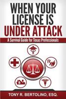 When Your License Is Under Attack: A Survival Guide for Texas Professionals 163161021X Book Cover