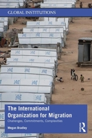 The International Organization for Migration: Challenges, Commitments, Complexities 1138818968 Book Cover